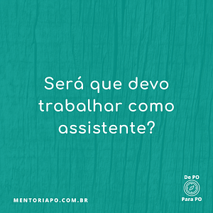 Será que devo trabalhar como assistente?